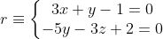 r\equiv \left\{\begin{matrix} 3x+y-1= 0\\ -5y-3z+2 = 0 \end{matrix}\right.